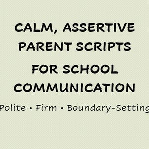 May include: A light beige background with black text that reads "CALM, ASSERTIVE PARENT SCRIPTS FOR SCHOOL COMMUNICATION." Below the text are the words "Polite • Firm • Boundary-Setting."