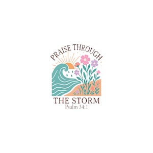 Op de afbeelding: Een grafisch ontwerp met de tekst "Praise Through The Storm" boven een gestileerde golf en bloemen. Het ontwerp bevat een zon, regen en het bijbelvers Psalm 34:1, allemaal in een zacht kleurenpalet.