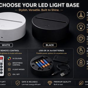 May include: Image of two LED light bases, one white and one black, with a slot for an acrylic insert. Features include a remote control, 16 colour options, and USB or battery power. The text reads "Choose Your LED Light Base". The bases are round.