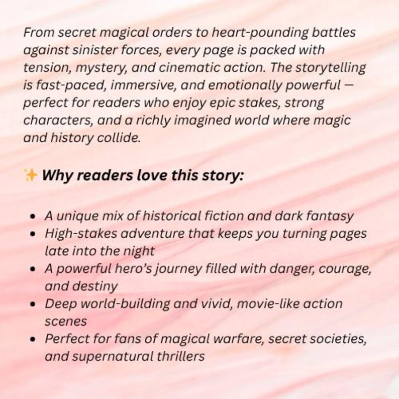 May include: Text on a pink background describes a story with secret magical orders, heart-pounding battles, and cinematic action. The text highlights the story's appeal, including historical fiction, adventure, and a hero's journey.