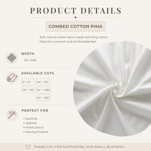 May include: A white combed cotton pima fabric swatch with product details listed as 54 inches wide. Available cuts include 9 by 9 inches, 29 by 18 inches, 54 by 36 inches, 54 by 108 inches, and 54 by 180 inches. The text describes soft natural cotton fibres.