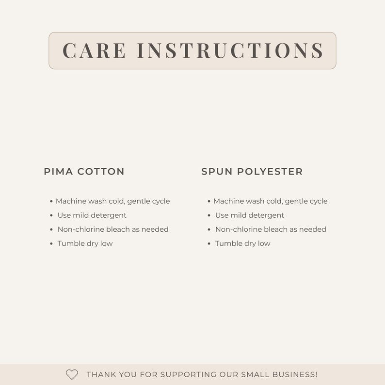 May include: A care instructions graphic with dark text on a light background. It lists washing steps for Pima Cotton and Spun Polyester, including machine wash cold, gentle cycle, mild detergent, non-chlorine bleach, and tumble dry low. Ends with a heart icon.