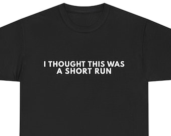 I Thought This Was A Short Run - Funny Running Shirt - Race Day Top
