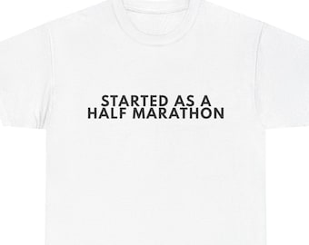 Iniziata come una mezza maratona, maglietta divertente da corsa, regalo per corridori, maglietta da maratona