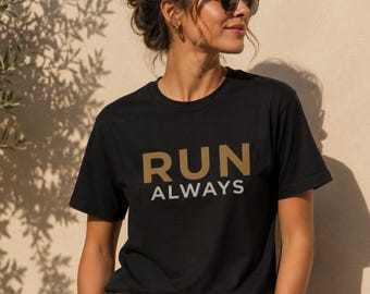 RUN ALWAYS Shirt, Minimalist Running Tee, Premium Outdoor T Shirt, Motivational Gym Shirt, Streetwear Graphic Tee, Unisex Runner Gift