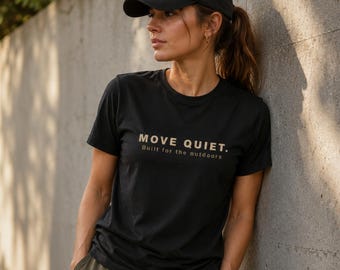 MOVE QUIET Shirt, Premium Outdoor Graphic Tee, Minimalist Hiking Shirt, Tactical Streetwear T Shirt, Nature Adventure Tee, Unisex Gift
