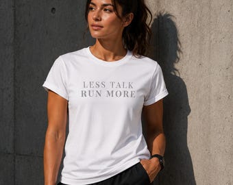 Less Talk More Run T-Shirt, Motivational Running Shirt, Gym Workout Tee, Minimalist Fitness Shirt, Runner Gift, Unisex Streetwear Graphic Te