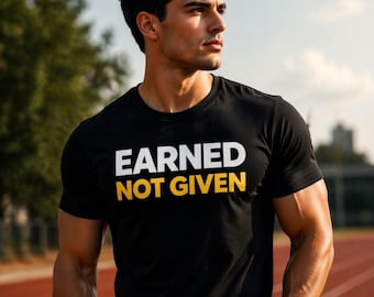 Earned Not Given Motivational Gym T-Shirt, Fitness Athlete Mindset Tee