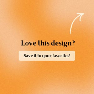May include: A digital graphic with a grainy orange gradient background featuring the black text Love this design? above a light beige rectangular button containing the black text Save it to your favorites! and a white hand-drawn arrow pointing up.