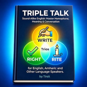 May include: A hardcover book titled "TRIPLE TALK" with a dark blue cover. The cover features three overlapping circles with the words "WRITE", "RIGHT", and "RITE". The book is for English, Amharic, and other language speakers.
