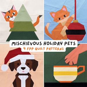 May include: A collection of four foundation paper pieced quilt patterns titled Mischievous Holiday Pets 4 FPP Quilt Patterns. The designs feature an orange cat with a tree, an orange cat with a red ornament, a dog in a Santa hat, and a cat paw near a cup.