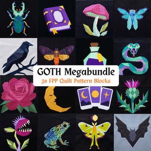 May include: A collection of quilt pattern blocks featuring a beetle, book, mushroom, moth, raven, skull moth, potion bottle, snake, rose, crescent moon, tarot cards, thistle, venus flytrap, frog, luna moth, and bat with text GOTH Megabundle 30 FPP Quilt Pattern Blocks.