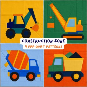 May include: Four colorful quilt patterns featuring construction vehicles: an excavator, a crane, a cement mixer, and a dump truck. The text "CONSTRUCTION ZONE 4 FPP QUILT PATTERNS" is displayed in white. Each vehicle is rendered in a geometric, patchwork style.