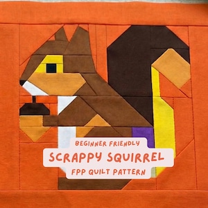 May include: A geometric quilt pattern featuring a brown, tan, and white squirrel holding an acorn, set against an orange background. The text "BEGINNER FRIENDLY SCRAPPY SQUIRREL FPP QUILT PATTERN" is displayed in a white banner.