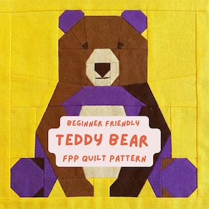 May include: A patchwork teddy bear quilt block in brown, purple, and white on a yellow background. The text "BEGINNER FRIENDLY TEDDY BEAR FPP QUILT PATTERN" is displayed on a pink label. The quilt block is made of fabric pieces.