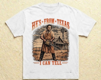 He's From Texas I Can Tell Shirt Chainsaw Horror Tee Vintage Slasher Graphic Top Spooky Season Halloween Gift