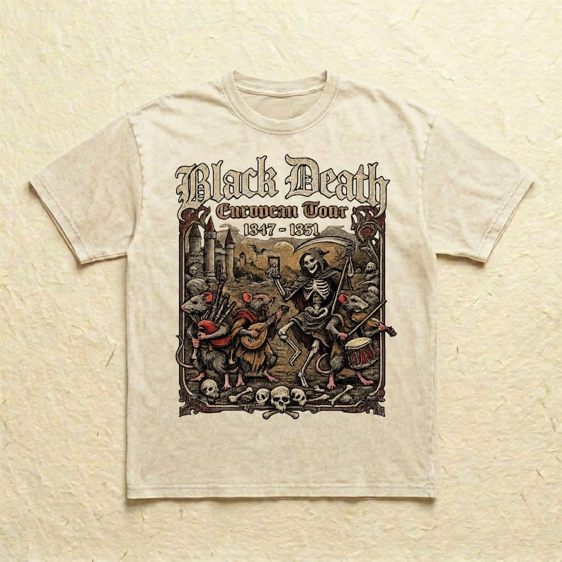 May include: Beige t-shirt featuring a graphic with the text "Black Death European Tour 1347-1351". The graphic depicts a skeleton with a scythe, rats playing instruments, and a castle.