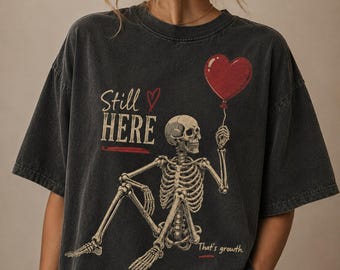 Still Here Skeleton Shirt, That's Growth Tee, Mental Health Awareness Balloon Shirt, Comfort Colors Self Growth Gift