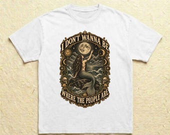 I Don't Wanna Be Where The People Are Shirt Antisocial Mermaid Tee Dark Fantasy Siren Graphic Top Gothic Gift