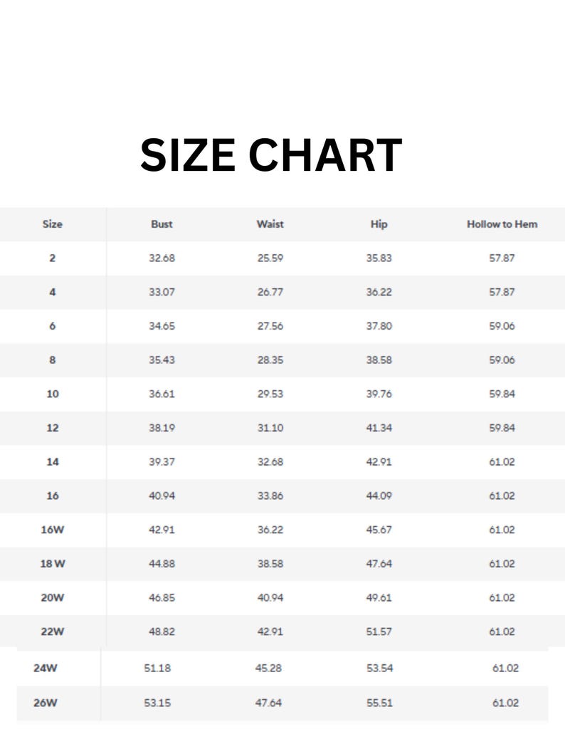 May include: A white size chart with black text. The chart lists sizes, bust, waist, hip, and hollow to hem measurements. Sizes range from 2 to 26W, with corresponding measurements in inches. The title "SIZE CHART" is at the top.