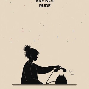 May include: A beige graphic print featuring a black silhouette of a person with a hair bun placing a telephone receiver back onto its base. The text MY BOUNDARIES ARE NOT RUDE is printed in black at the top, with small colorful dots scattered above.