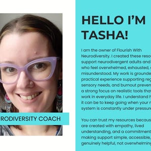 May include: A portrait of Tasha with brown hair and light purple cat-eye glasses, wearing dangling earrings. The text reads: HELLO I'M TASHA! I am the owner of Flourish With Neurodiversity. I created these resources to support neurodivergent adults.
