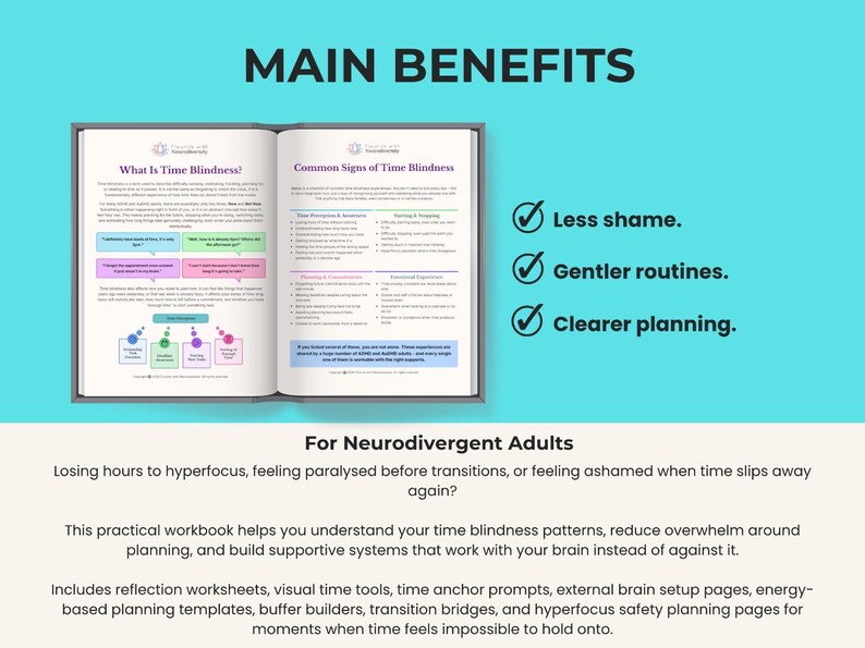 May include: An open workbook titled Main Benefits for Neurodivergent Adults, featuring pages on time blindness. The text includes sections on signs of time blindness, reflection worksheets, and planning templates. Checkmarks highlight less shame, gentler routines, and clearer planning.