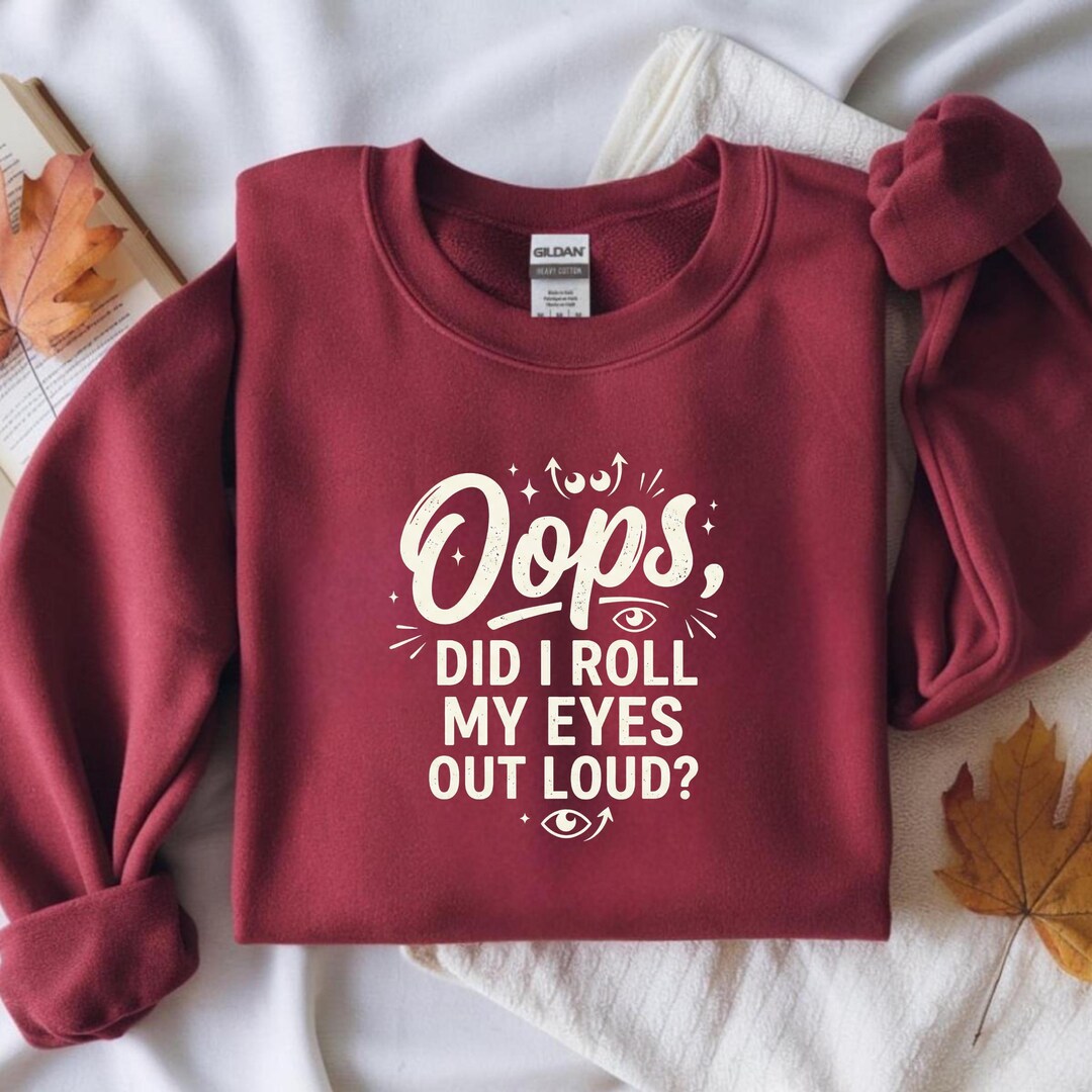 Oops Did I Roll My Eyes Out Loud Sweatshirt, Funny Sarcasm Introvert ...