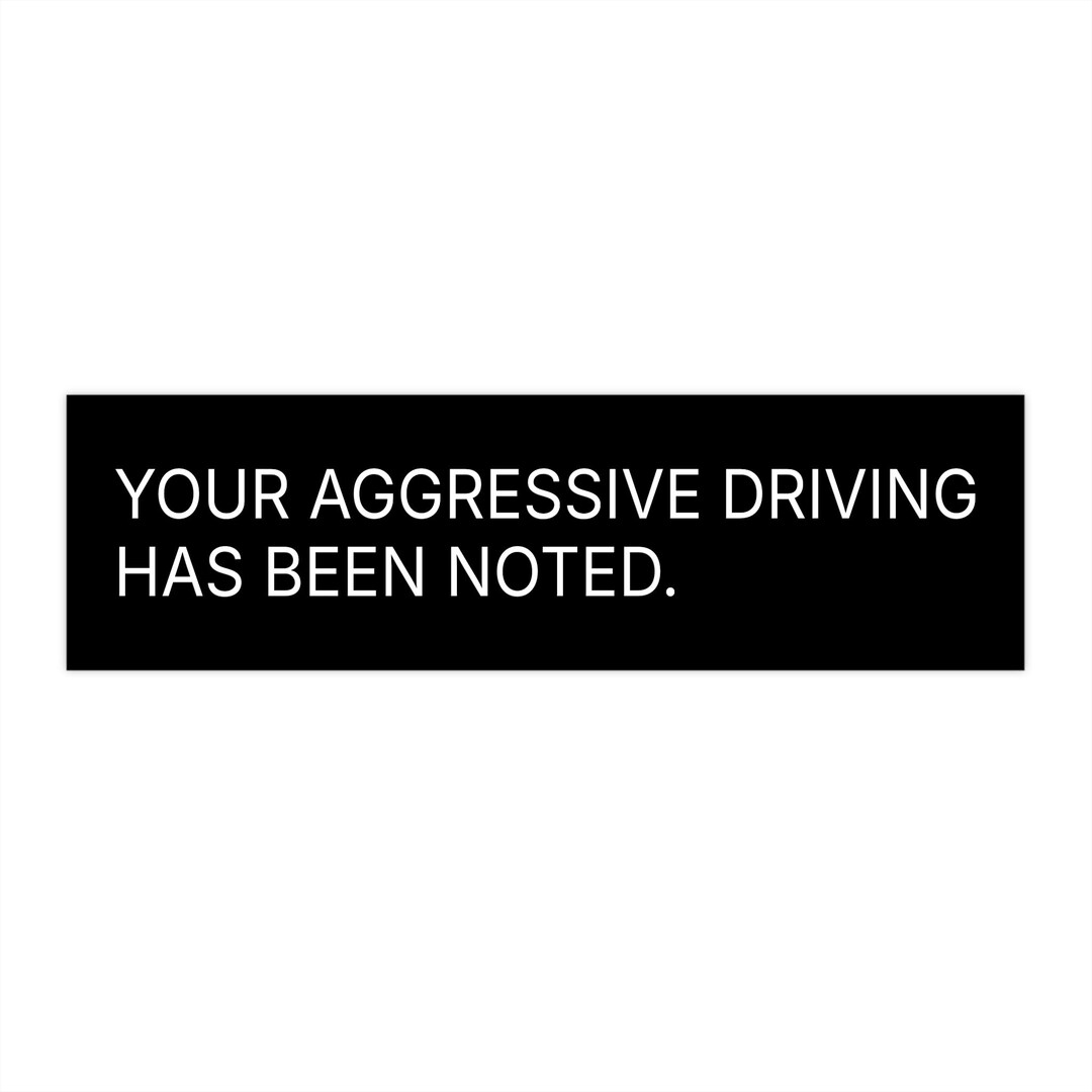 Your Aggressive Driving Has Been Noted Bumper Sticker – Funny Road ...