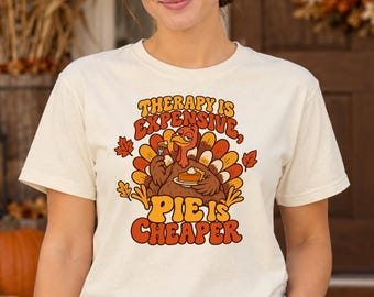 Funny Thanksgiving Turkey Shirt, Therapy Is Expensive Pie Cheaper Tee, Retro Fall Dessert Graphic, Friendsgiving Foodie Gift