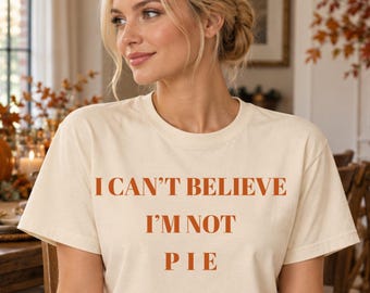 Funny Pie Shirt, Sarcastic Food Humor Tee, I Cant Believe Im Not Pie Sweatshirt, Cute Baker Graphic Tshirt, Foodie Thanksgiving Gift