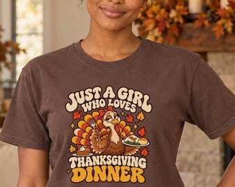 Just A Girl Who Loves Thanksgiving Dinner Shirt, Funny Turkey Tee, Retro Fall Foodie Graphic Tshirt, Cute Autumn Holiday Food Lover Gift