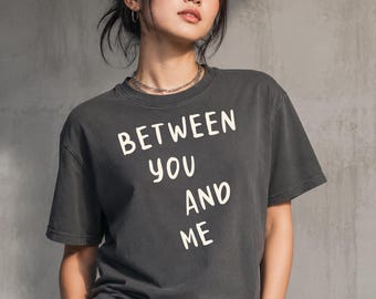 Between You and Me T-Shirt, Cozy Museum Day Tee for Art Lovers, Kpop Fan Gallery Exhibition Gift, Kpop Merch Style Comfort Colors® Shirt