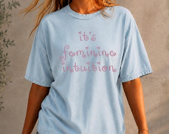 It’s Feminine Intuition Shirt, Comfort Colors® Pretty Sad Girl Aesthetic Tee, Angel Energy Fan Shirt