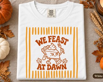 Funny Thanksgiving Shirt, We Feast At Dawn Pie Tee, Retro Groovy Fall Foodie Sweatshirt, Vintage Graphic Tshirt, Holiday Food Lover Gift