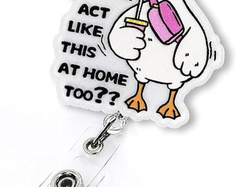 Do You Act Like This at Home Too Retractable Badge Reel, Funny Silly Goose Badge Reel for Nurse, RN id Holder, Nurse Gift, Funny Badge Reel