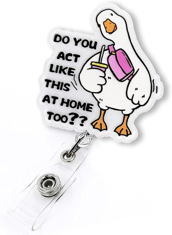 Do You Act Like This at Home Too Retractable Badge Reel, Funny Silly Goose Badge Reel for Nurse, RN id Holder, Nurse Gift, Funny Badge Reel