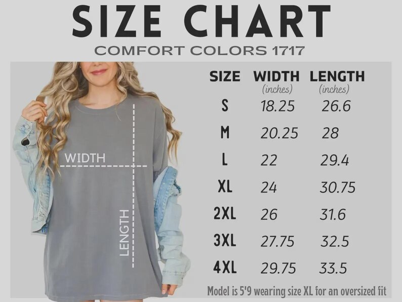 May include: A size chart for a Comfort Colors 1717 t-shirt, displaying width and length measurements in inches for sizes S through 4XL. The chart includes a visual guide on a grey t-shirt, noting a model height of 5'9 wearing an XL for an oversized fit.