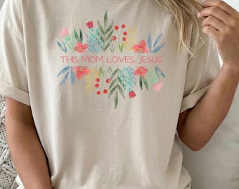 This Mom Loves Jesus T-Shirt | Floral Jesus Shirt for Mom | Best Religious Mom Tee | Christian Mom Clothing | Christian Mom Merch |