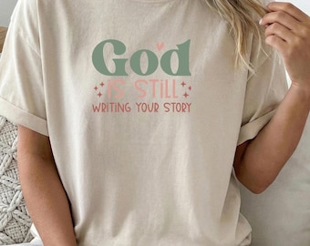 God Is Still Writing Your Story T-shirt | Christian Faith Tee | Christian Apparel | Christian Clothing | Best Religious Gift | Jesus Tee
