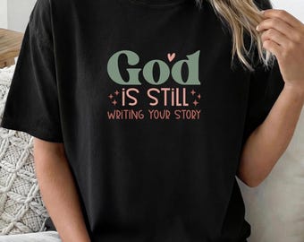 God Is Still Writing Your Story T-shirt | Christian Faith Tee | Christian Merch | Best Religious Gift | Jesus Lover Shirt