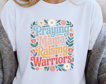 Praying Mama Raising Warriors T-Shirt | Floral Faith Graphic | Church Mom Apparel | Inspirational Mama Tee | Christian Mom Tee