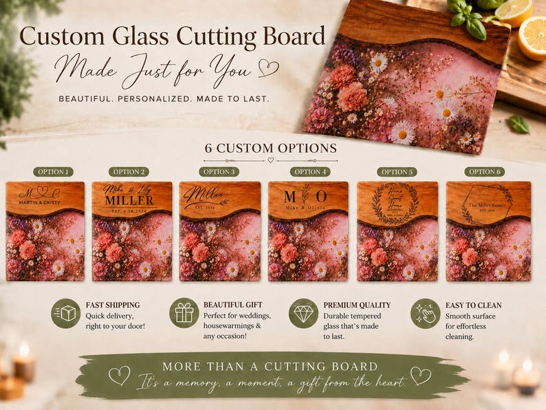 May include: Custom glass cutting board with floral design and wooden accents. The text "Made Just for You" is displayed. Six custom options are shown with personalized text and floral patterns. The board is a beautiful gift.