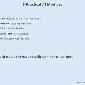 May include: A light blue graphic with the text "5 Practical AI Modules." The text lists five AI modules: Executive status summary generator, Weekly status report writer, Risk narrative builder, Milestone health analyzer, and Go to Green recovery plan.