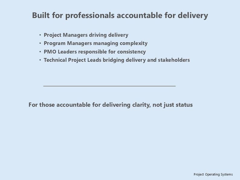 May include: A pale blue background with white text. The text reads "Built for professionals accountable for delivery" followed by a bulleted list of roles. Below is the text "For those accountable for delivering clarity, not just status."