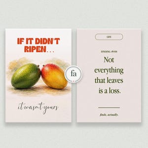 May include: Two rectangular cards featuring text and imagery. The left card shows a green and a yellow-red mango with the text IF IT DIDN'T RIPEN... it wasn't yours. The right card features the text LIFE, FINDING #058, Not everything that leaves is a loss, and finds, actually.