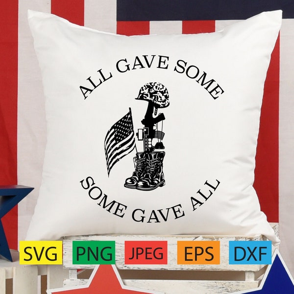 All gave some some gave all,patriotic,memorial,labor day,military, july,svg,png,dxf,pdf,jpeg,eps,american flag,soldiers,cricut,silhouette