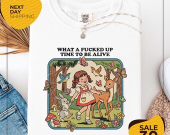 Comfort Colors® What a F*cked Up Time To Be Alive Tee | Sarcastic Adult Humor Shirt | Funny Mental Health T-shirt