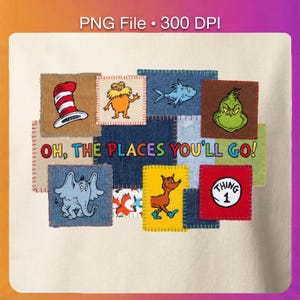 May include: A cream-colored textile featuring colorful patches with Dr. Seuss characters and the phrase "OH, THE PLACES YOU'LL GO!". Patches include the Cat in the Hat's hat, the Grinch, and Thing 1. The image is labeled "PNG File • 300 DPI".