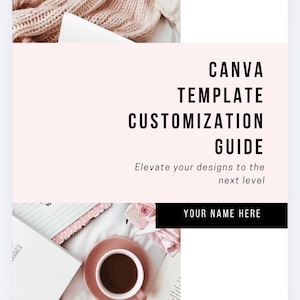 May include: A digital guide titled CANVA TEMPLATE CUSTOMIZATION GUIDE with the subtitle Elevate your designs to the next level and a placeholder for YOUR NAME HERE. The background features a pink knit fabric, a coffee cup, and books.